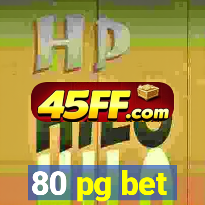 80 pg bet